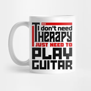 I don't need therapy, I just need to play guitar Mug